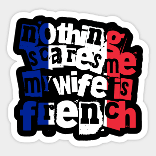 Funny France Nothing Scares Me My Wife Is French Sticker